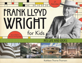 Kathleen Thorne-Thomsen - Frank Lloyd Wright for Kids: His Life and Ideas, 2nd Edition