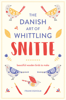 Frank Egholm - Snitte: The Danish Art of Whittling: Make Beautiful Wooden Birds