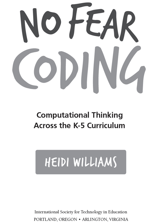 No Fear Coding Computational Thinking Across the K5 Curriculum Heidi Williams - photo 2