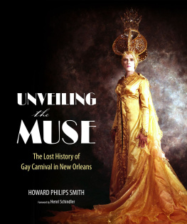 Howard Philips Smith Unveiling the Muse: The Lost History of Gay Carnival in New Orleans