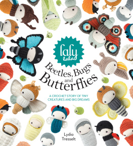 Lydia Tresselt - Lalylala’s Beetles Bugs and Butterflies: A Crochet Story of Tiny Creatures and Big Dreams
