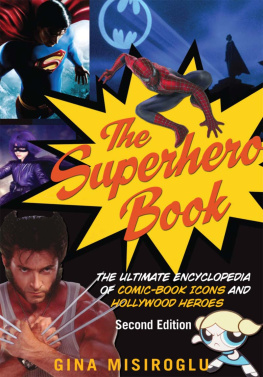 Gina Misiroglu - The Superhero Book: The Ultimate Encyclopedia of Comic-Book Icons and Hollywood Heroes, 2nd Edition