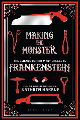 Kathryn Harkup - Making the Monster: The Science Behind Mary Shelley’s Frankenstein