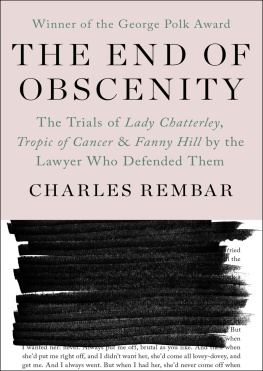 Charles Rembar The End of Obscenity: The Trials of Lady Chatterley, Tropic of Cancer & Fanny Hill by the Lawyer Who Defended Them