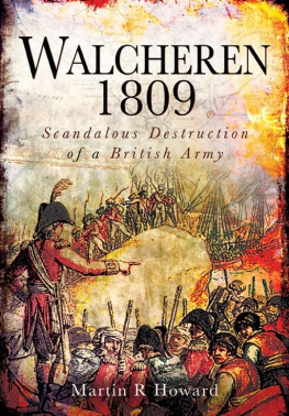 Martin R. Howard - Walcheren 1809: Scandalous Destruction of a British Army