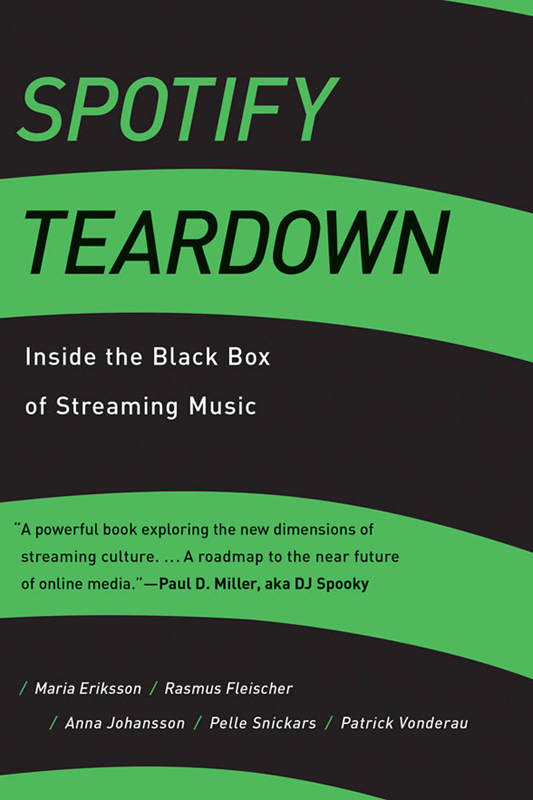 Spotify Teardown Inside the Black Box of Streaming Music Maria Eriksson - photo 1