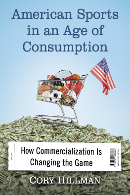 Cory Hillman - American Sports in an Age of Consumption: How Commercialization Is Changing the Game