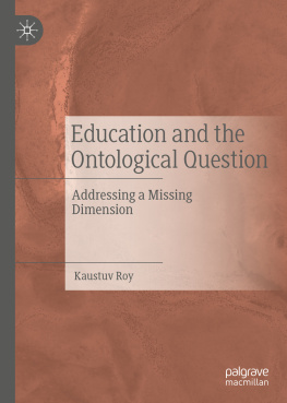 Kaustuv Roy Education and the Ontological Question: Addressing a Missing Dimension