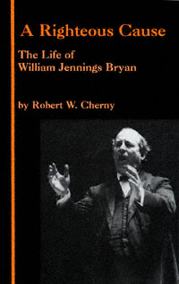 title A Righteous Cause The Life of William Jennings Bryan author - photo 1