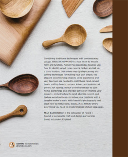 Max Bainbridge - Heirloom Wood: A Modern Guide to Carving Spoons, Bowls, Boards, and Other Homewares