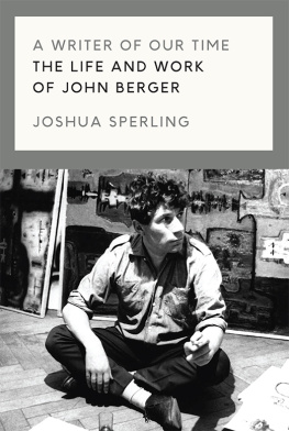 Joshua Sperling - A Writer of Our Time - The Life and Work of John Berger