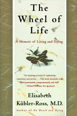 Elisabeth Kübler-Ross - The Wheel of Life: A Memoir of Living and Dying