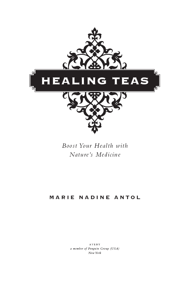 Healing Teas A Practical Guide to the Medicinal Teas of the World -- From Chamomile to Garlic from Essiac to Kombucha - image 2