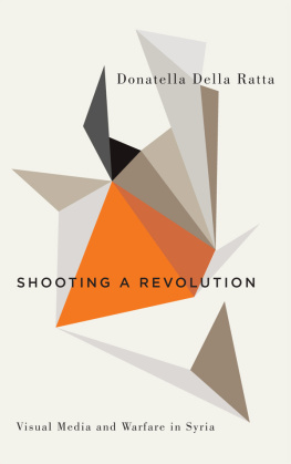 Donatelle Della Ratta - Shooting a Revolution: Visual Media and Warfare in Syria