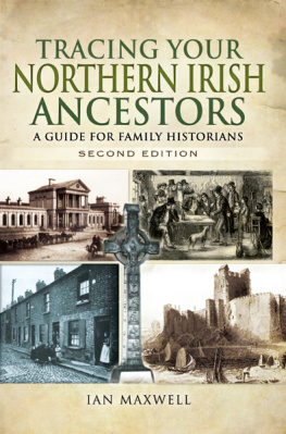 Ian Maxwell - Tracing Your Northern Irish Ancestors: A Guide for Family Historians