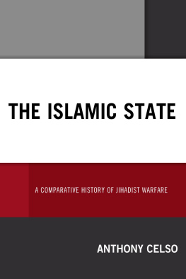 Anthony Celso - Islamic State: A Comparative History of Jihadist Warfare