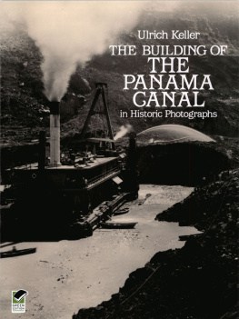 Ulrich Keller - The Building of the Panama Canal in Historic Photographs