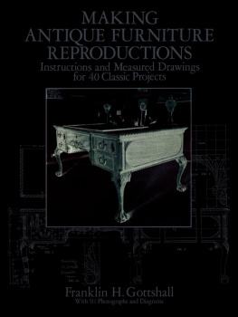 Franklin H. Gottshall Making Antique Furniture Reproductions: Instructions and Measured Drawings for 40 Classic Projects