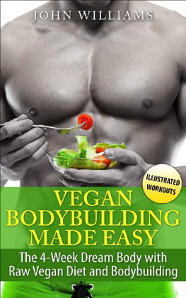 John Williams Vegan Bodybuilding Made Easy The 4-Week Dream Body with Raw Vegan Diet and Bodybuilding