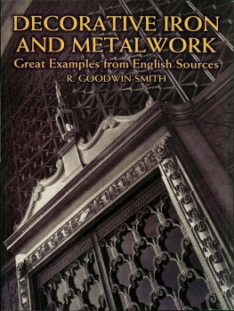 R. Goodwin-Smith - Decorative Iron and Metalwork: Great Examples from English Sources