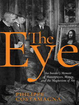 Philippe Costamagna The Eye: An Insider’s Memoir of Masterpieces, Money, and the Magnetism of Art