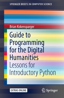 Brian Kokensparger - Guide to Programming for the Digital Humanities: Lessons for Introductory Python
