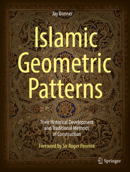 Jay Bonner Islamic Geometric Patterns: Their Historical Development and Traditional Methods of Construction