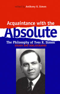 title Acquaintance With the Absolute The Philosophy of Yves R Simon - photo 1