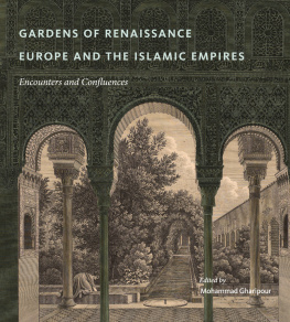 Mohammad Gharipour - Gardens of Renaissance Europe and the Islamic Empires: Encounters and Confluences