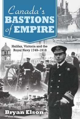 Bryan Elson Canada’s Bastions of Empire: Halifax, Victoria and the Royal Navy 1749-1918