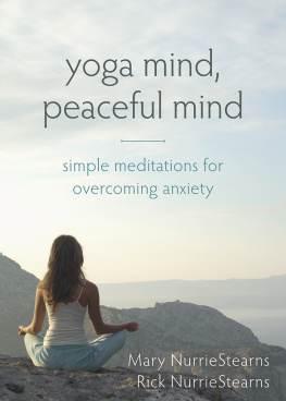 Mary Nurriestearns - Yoga Mind, Peaceful Mind: Simple Meditations for Overcoming Anxiety