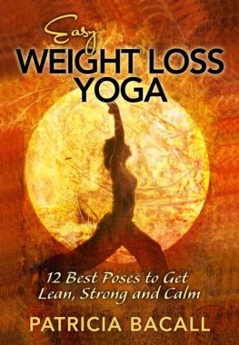 Patricia Bacall - Easy Weight Loss Yoga: 12 Best Poses to Get Lean, Strong, and Calm
