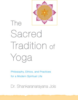 Shankaranarayana Jois The Sacred Tradition of Yoga: Philosophy, Ethics, and Practices for a Modern Spiritual Life