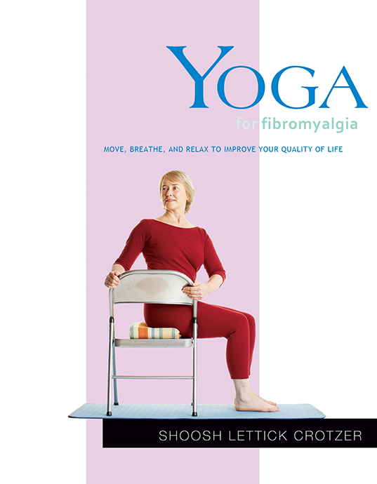 Table of Contents Praise for Yoga for Fibromyalgia Shoosh Lettick Crotzer - photo 1