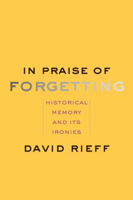 David Rieff In Praise of Forgetting: Historical Memory and Its Ironies