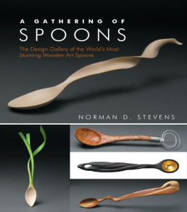 Norman D. Stevens A Gathering of Spoons: The Design Gallery of the World’s Most Stunning Wooden Art Spoons