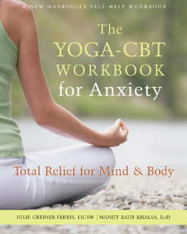 Julie Greiner-Ferris - The Yoga-CBT Workbook for Anxiety: Total Relief for Mind and Body