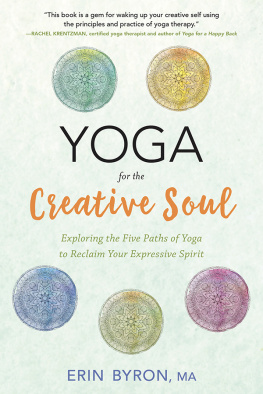 Erin Byron - Yoga for the Creative Soul: Exploring the Five Paths of Yoga to Reclaim Your Expressive Spirit