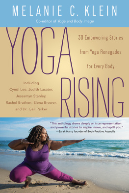 Melanie C. Klein - Yoga Rising: 30 Empowering Stories from Yoga Renegades for Every Body