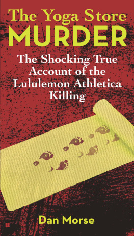 Dan Morse - The Yoga Store Murder: The Shocking True Account of the Lululemon Athletica Killing