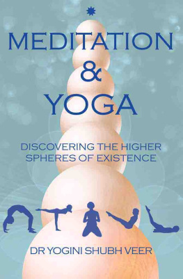 Dr Yogini Shubh Veer - Meditation & Yoga: Discovering the Higher Spheres of Existence