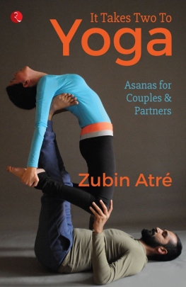 Zubin Atré - It Takes Two to Yoga: Asanas for Couples & Partners