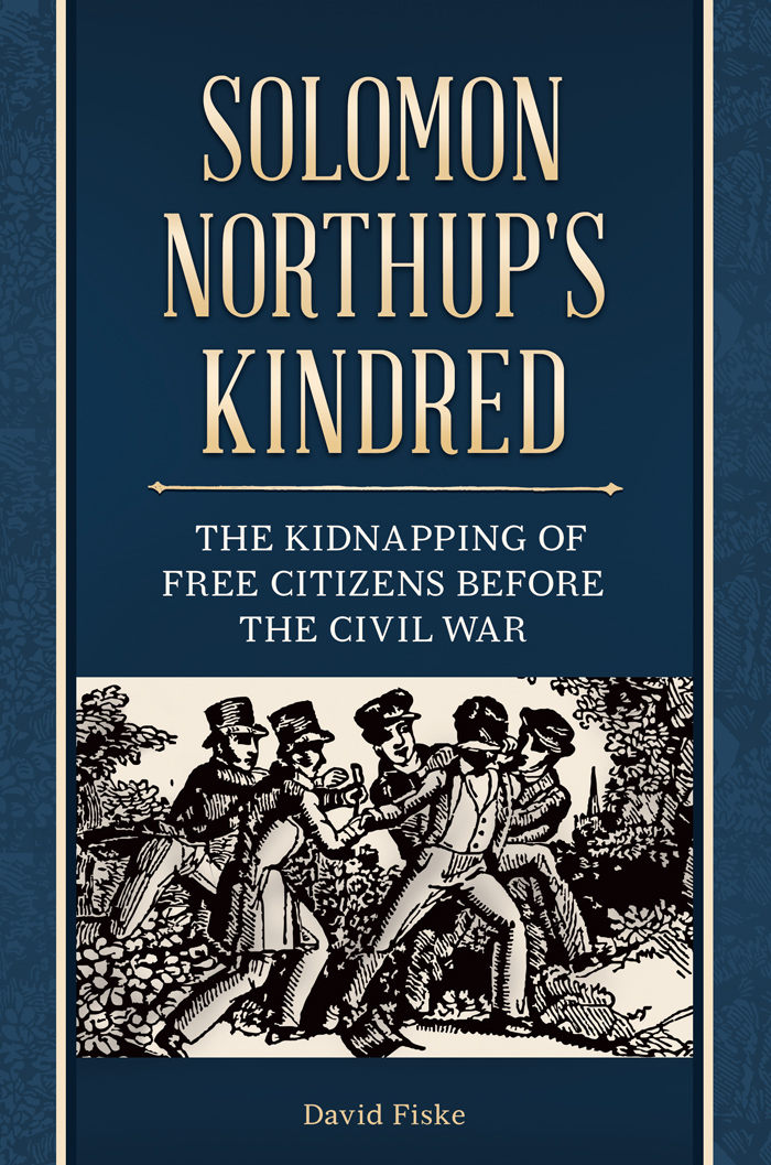 Solomon Northups Kindred The Kidnapping of Free Citizens before the Civil War - photo 1