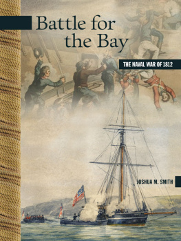 Joshua M. Smith Battle for the Bay: The Naval War of 1812