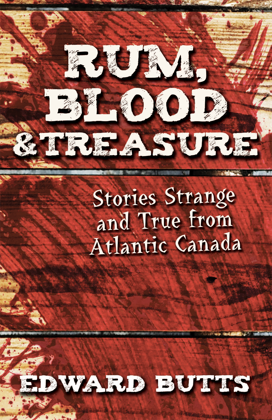 Cover Rum Blood Treasure Stories Strange and True from Atlantic Canada - photo 1