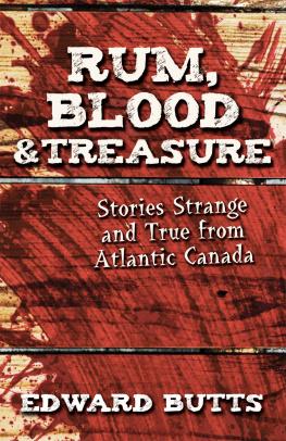 Edward Butts - Rum, Blood & Treasure: Stories Strange and True from Atlantic Canada