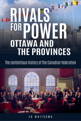 Edward Whitcomb - Rivals for Power: Ottawa and the Provinces: The Contentious History of the Canadian Federation