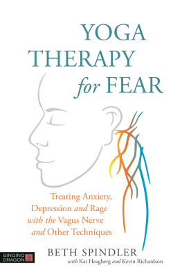 Beth Spindler Yoga Therapy for Fear: Treating Anxiety, Depression and Rage with the Vagus Nerve and Other Techniques