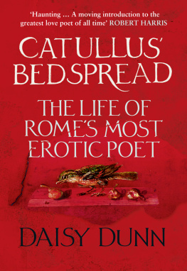 Daisy Dunn Catullus’ Bedspread: The Life of Rome’s Most Erotic Poet