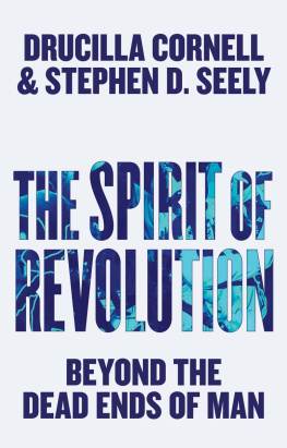 Drucilla Cornell and Stephen D. Seely The Spirit of Revolution: Beyond the Dead Ends of Man